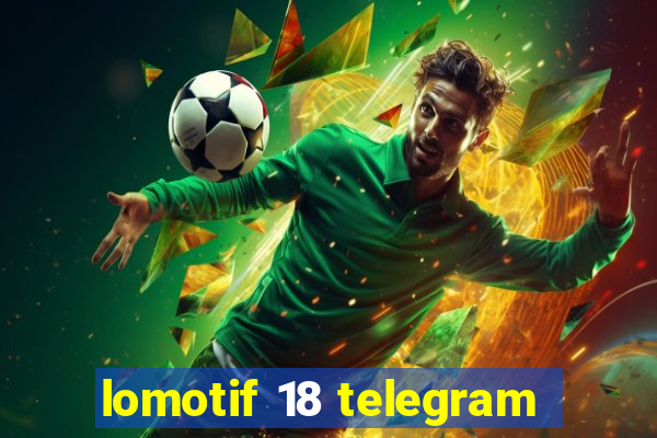 lomotif 18 telegram